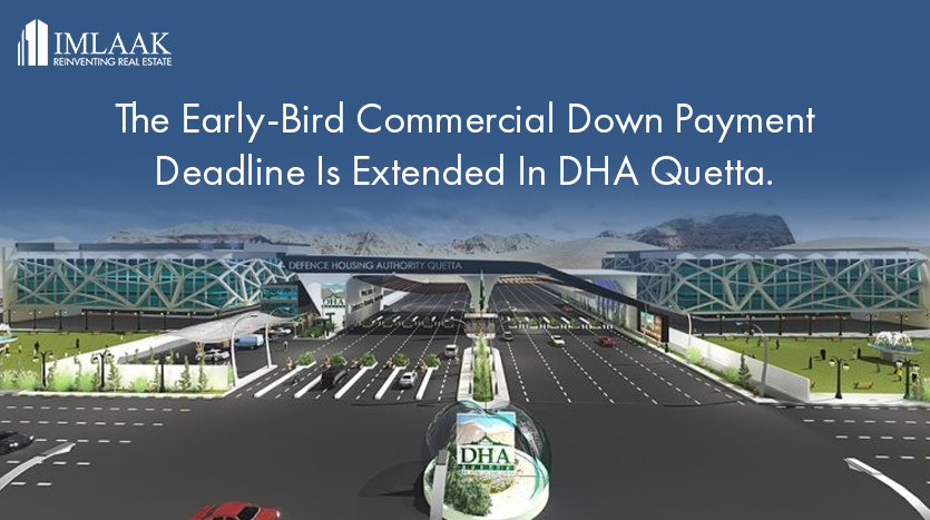 The Early-Bird Commercial Down Payment Deadline Is Extended In DHA Quetta.